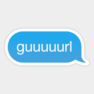 Chat Bubble in messenger Gurl, Guurl, Guuurl, Guuuurl Sticker